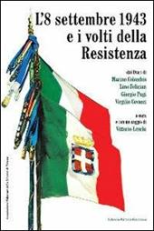 L' 8 settembre 1943 e i volti della Resistenza. Dai diari di Marino Colombis, Lino Felician, Giorgio Pugi, Virgilio Covacci