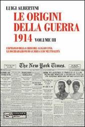 Le origini della guerra del 1914. Vol. 3: epilogo della crisi del luglio 1914. Le dichiarazioni di guerra e di neutralità, L'.