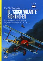 Il «circo volante» Richthofen. L'aviazione da caccia tedesca sul fronte occidentale 1916-1918. Ediz. illustrata