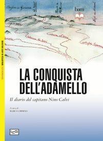 La conquista dell'Adamello. Il diario del Capitano Nino Calvi - Nino Calvi - Libro LEG Edizioni 2014, Biblioteca di arte militare | Libraccio.it
