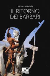 Il ritorno dei barbari. Confronto con attori non statali dall'antica Roma a oggi