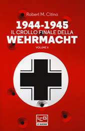 1944-1945: il crollo finale della Wehramcht. Vol. 2