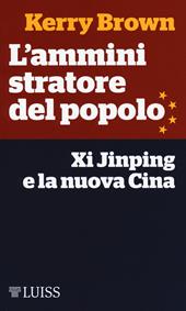 L' amministratore del popolo. Xi Jinping e la nuova Cina