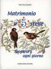 Matrimonio a 5 stelle. Sposarci ogni giorno