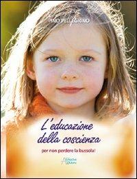 Educazione della coscienza. Per non perdere la bussola - Pino Pellegrino - Libro Astegiano (Marene) 2011 | Libraccio.it