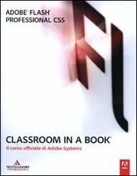 Adobe Flash professional CS5. Classroom in a book. Il corso ufficiale di Adobe Systems  - Libro Mondadori Informatica 2011, Grafica | Libraccio.it