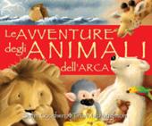 Le avventure degli animali dell'arca. Ediz. illustrata