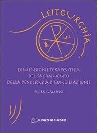Dimensione terapeutica del sacramento della penitenza riconciliazione  - Libro Il Pozzo di Giacobbe 2009, Leitourghia | Libraccio.it