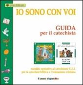 Io sono con voi. Guida per il catechista. Sussidio operativo al Catechismo C.E.I. per la catechesi biblica e l'iniziazione cristiana