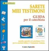 Sarete miei testimoni. Guida per il catechista. Sussidio operativo al catechismo C.E.I. per la catechesi biblica e l'iniziazione cristiana