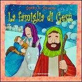 La famiglia di Gesù. Ediz. a colori