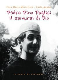 Padre Pino Puglisi il samurai di Dio - Carlo Aquino, Enza Maria Mortellaro - Libro Il Pozzo di Giacobbe 2013 | Libraccio.it