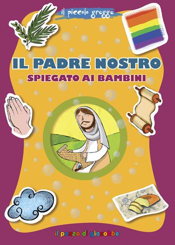 Il Padre Nostro spiegato ai bambini - Barbara Baffetti, Silvia Fabris - Libro Il Pozzo di Giacobbe 2021, Grani di sale | Libraccio.it