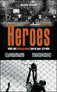 Heroes. Idoli del playground persi per strada - Daniele Vecchi - Libro Libreria dello Sport 2008, Tullio | Libraccio.it