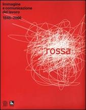 Rossa. Immagine e comunicazione del lavoro 1848-2006