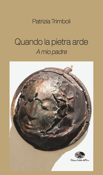 Quando la pietra arde. A mio padre - Patrizia Trimboli - Libro Saletta dell'Uva 2015 | Libraccio.it