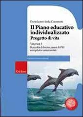 Il piano educativo individualizzato. Progetto di vita. Vol. 3: Raccolta di buone prassi di PEI compilati e commentati.