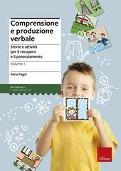 Comprensione e produzione verbale. Storie e attività per il recupero e il potenziamento. Vol. 1