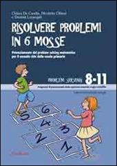 Risolvere problemi in sei mosse. Potenziamento del problem solving matematico per il secondo ciclo della scuola primaria. Con CD-ROM