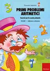 Primi problemi aritmetici. Esercizi per la scuola primaria. Vol. 1: Addizione e sottrazione