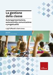 La gestione della classe. Autorappresentazione, autocontrollo, comunicazione e progettualità