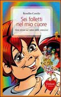 Sei folletti nel mio cuore. Una storia sul valore delle emozioni - Rosalba Corallo - Libro Erickson 2011, Capire con il cuore | Libraccio.it