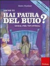 Anche tu hai paura del buio? Guida per tipi svegli. Ediz. illustrata