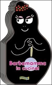 Barbamamma in cucina! Ediz. illustrata