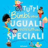 Tutti i bimbi sono uguali perché tutti son speciali. Ediz. a colori