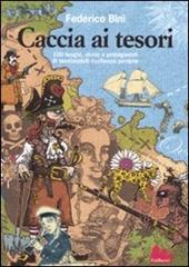 Caccia ai tesori. 100 luoghi, storie e protagonisti di inestimabili ricchezze perdute