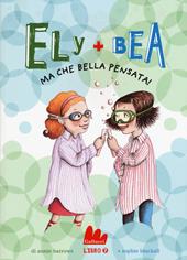 Ma che bella pensata! Ely + Bea. Vol. 7