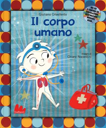 Il corpo umano. Con CD Audio - Giuliano Crivellente - Libro Gallucci 2015, Illustrati | Libraccio.it