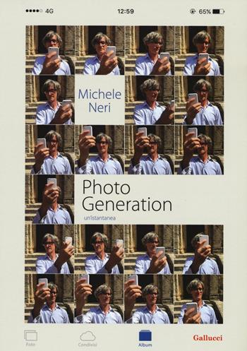 Photo generation. Un'istantanea. Ediz. illustrata - Michele Neri - Libro Gallucci 2016, Universale Gallucci | Libraccio.it