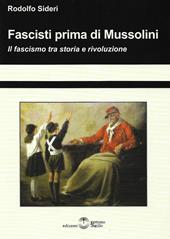 Fascisti prima di Mussolini. Il fascismo tra storia e rivoluzione
