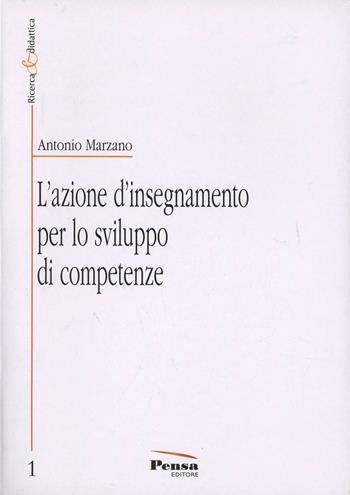 L'azione d'insegnamento per lo sviluppo di competenze - Antonio Marzano - Libro Pensa Editore 2013, Ricerca e didattica | Libraccio.it