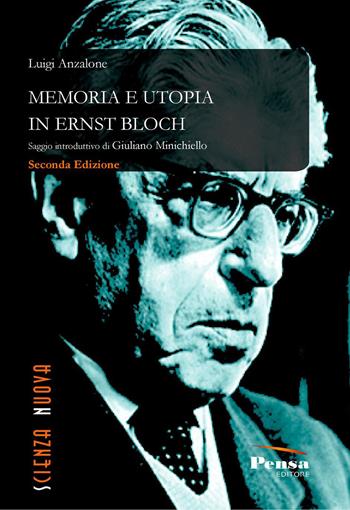 Memoria e utopia in Ernst Bloch. Nuova ediz. - Luigi Anzalone - Libro Pensa Editore 2020 | Libraccio.it