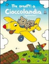 Tre orsetti a Cioccolandia. Ediz. illustrata