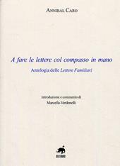 A fare le lettere con il compasso in mano. Antologia delle lettere familiari