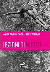 Lezioni di nuoto - Lynne Hugo, Anna Tuttle Villegas - Libro Excelsior 1881 2010, Impronte | Libraccio.it