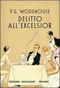 Delitto all'Excelsior e altri racconti - Pelham G. Wodehouse - Libro Excelsior 1881 2010, Edizioni Excelsior | Libraccio.it