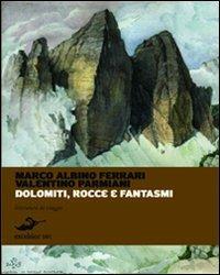 Dolomiti, rocce e fantasmi - Marco Ferrari, Valentino Parmiani - Libro Excelsior 1881 2011, Letteratura da viaggio | Libraccio.it