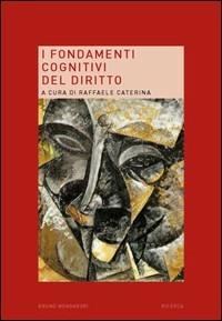 I fondamenti cognitivi del diritto - Raffaele Caterina - Libro Mondadori Bruno 2008, Ricerca | Libraccio.it