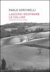 Lascerei respirare le colline. Storie di vita e di paese