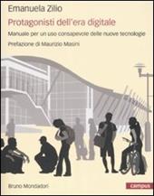 Protagonisti dell'era digitale. Manuale per un uso consapevole delle nuove tecnologie