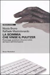 La scimmia che vinse il Pulitzer. Personaggi, avventure e (buone) notizie sul futuro dell'informazione