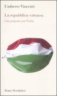 La Repubblica virtuosa. Una proposta per l'Italia - Umberto Vincenti - Libro Mondadori Bruno 2011, Testi e pretesti | Libraccio.it