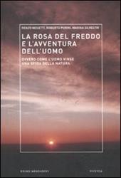 La rosa del freddo e l'avventura dell'uomo. Ovvero come l'uomo vinse una sfida della natura