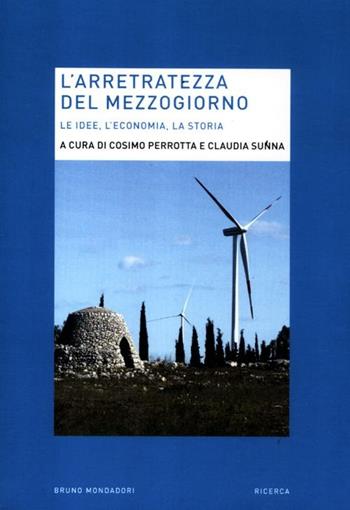 L'arretratezza del Mezzogiorno. Le idee, l'economia, la storia  - Libro Mondadori Bruno 2012, Ricerca | Libraccio.it