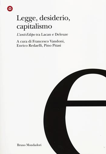 Legge, desiderio, capitalismo. L'anti-Edipo tra Lacan e Deleuze  - Libro Mondadori Bruno 2014, Ricerca | Libraccio.it