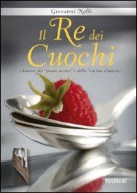 Il re dei cuochi - Giovanni Nelli - Libro Keybook 2010, Classici della cucina italiana | Libraccio.it